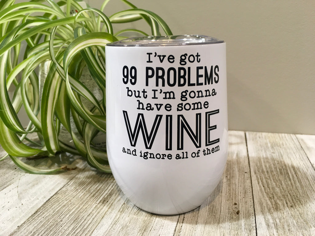99 Problems Insulated Wine Tumbler